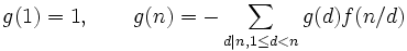 g(1) = 1, \qquad g(n) = - \sum_{d | n, 1 \le d < n} g(d)f(n/d)